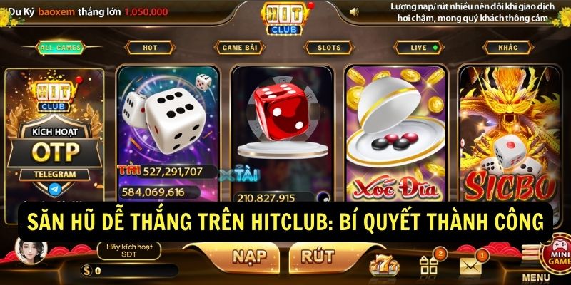 Săn hũ dễ thắng trên hitclub Bí quyết thành công