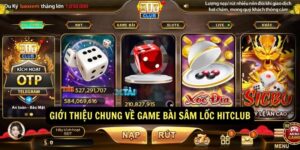 Giới thiệu chung về game bài Sâm Lốc Hitclub