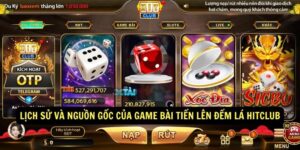 Lịch sử và nguồn gốc của game bài Tiến Lên Đếm Lá Hitclub