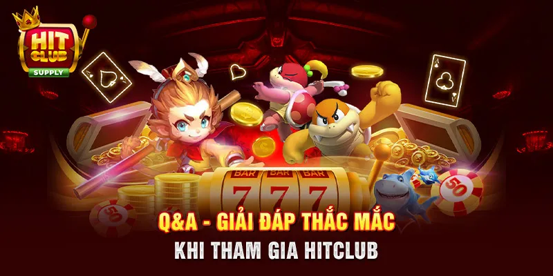 Q&A - Giải đáp thắc mắc khi tham gia HITCLUB